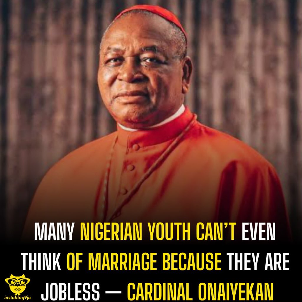 instablog9ja's tweet photo. Many Nigerian Youth Can’t Even Think of Marriage Because They Are Jobless — Cardinal Onaiyekan 

Cardinal John Onaiyekan has expressed concern over Nigeria’s worsening unemployment crisis, saying many young graduates can no longer think about marriage or building a future because they cannot find jobs. 

Speaking during an interview on Frontline, a current affairs programme on Eagle 102.5 FM, Ilese-Ijebu, Ogun State, the Archbishop Emeritus of Abuja reflected on Nigeria’s economic situation following the recent meeting between the Catholic Bishops’ Conference of Nigeria and President Bola Tinubu. 

Onaiyekan said the true measure of any government’s success should be the well-being of its citizens rather than economic indicators such as GDP or reports from international institutions. 

He said: “If we admit that the role of government is the welfare of citizens, then it means we are not going to judge the success of our government on the basis of the statistics from GDP, from the World Bank, or whatever. The important thing is, what, how is the life of the Nigerian?” 

Describing youth unemployment as one of Nigeria’s biggest challenges, the cleric noted that many university graduates remain jobless despite years of education. 

He said: “The terrible thing now is many of our young people that have struggled to finish university are all going around with their degrees. They are unable to get a job. Therefore, they can’t even think of marriage. They can’t think of starting a family. They can’t think of planning their life. That is terrible,” the Cardinal lamented. 

He warned that growing frustration among unemployed youths could have serious consequences if not urgently addressed, urging the government to show the political will to govern with honesty, fairness and justice. 

He said: “The only thing it takes is a political will to do the right thing, to be honest in how government is run, to be just to everybody, to be fair in this.”