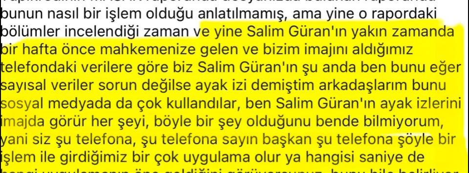 omerguran2147's tweet photo. Merhaba iyi akşamlar 

Aşağıda paylaştığım görseller 

1-sözde avukat Nahit Eren’in Salim güran’a ait telefon imajını aldığına dair söylemi . 

2-Salim güran’ın olay gününe ait saat 15:29 da telefonundan fatura yatırdığına ait telefon imajı . 

3-Nahit Eren’in mahkemede nevzo’ya ısrarlı sorular sorup Salim’in telefon araması yapıp yapmadığı hakkındaki sorular ve sözde darbaza göre Salim ve nevzo’nun olay günü fatura yatırıldığı dakikalarda aynı evin içinde olduklarına dair söylemi ( 15:26-15:35 ) 

ŞEYTANIN AKLINA GELMEYEN KÖTÜLÜĞÜ NAHİT EREN GÖZÜNÜ KIRPMADAN YAPIYOR . 

Duruşma olmadan Nahit eren abime ait telefon imaj kaydını alarak olay saatinde telinde yaptığı tüm hareketliliği tespit etmiştir . Bu tespitinin biride darbazın Salim ve nevzo’nun aynı evde saat 15:26 ile 15:35 oldukları Salim bu aralıkta 15:29 da fatura yatırdığından yola çıkarak nevzo ‘ya Soruyor ;

Nahit : Arif’in evinde odada Salim ile beraber olduğunda Salim kimseyi aradımı . 

Nevzo : ben görmedim kimseyi aramadı 

Nahit : eşini aradımı 

Nevzo : ben görmedim 

Nahit : çocuklarını aradımı 

Nevzo: ben görmedim . 

Nahit : Enes’i aradımı 

Nevzo : ben görmedim . 

Nahit nevzo’nun Salim kimseyi aramadı demesi üzerine ısrarlı sorularla yönlendirme ile Salim’in biriyle konuştuğunu söyletmek istiyor . Telefon imaj kayıtlarında saat 15:29 da fatura yatırma işlemi olduğu için nevzo evet telefonu elindeydi birileri ile görüştü deseydi Nahit kalkıp sayın başkanım nevzo’nun Salim’in telefonu ile bir yerleri aradığı saatlerde farura yatırmış telefon imaj kayıtlarında var bunu Salim profesyonelce hazırlamış diyip mahkemede kahramanlık ve algı yapacaktı ama nevzo’nun ısrarlara rağmen Salim kimseyle görüşmedi diyince Salim’in lehine olan bu çok önemli bilimsel veriyi herkesten sakladı . Oysa adil bir avukat olsa sayın başkanım burda büyük bir çelişki var söylenen saatlerde bu adam fatura yatırmış , Altın  fiyatlarına bakmış , çiftçiye kredi haberi okumuş vb bir çok veri bu nevzo’nun anlatımına uymuyor demeliydin . Desen kariyerin yerle bir olacak aldığın methiyeler sana tükürük olarak geri dönecekti . 

Anlattıklarımı belgesiyle konuşuyorum  ekstra kattığım herhangi bir şey yok .
