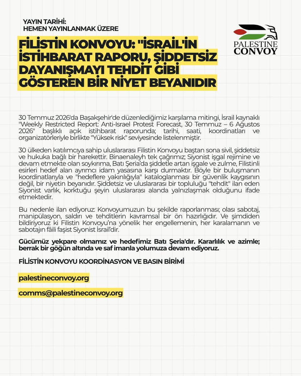 palestineconvoy's tweet photo. FİLİSTİN KONVOYU: "İSRAİL'İN İSTİHBARAT RAPORU, ŞİDDETSİZ DAYANIŞMAYI TEHDİT GİBİ GÖSTEREN BİR NİYET BEYANIDIR"

Konvoyumuzun bu şekilde raporlanması; olası sabotaj, manipülasyon, saldırı ve tehditlerin kavramsal bir ön hazırlığıdır. Ve şimdiden bildiriyoruz ki Filistin Konvoyu’na yönelik her engellemenin, her karalamanın ve sabotajın fâili Siyonist İsrail’dir.

Gücümüz yekpare olmamız ve hedefimiz Batı Şeria'dır. Kararlılık ve azimle; berrak bir göğün altında ve saf imanla yolumuza devam ediyoruz.