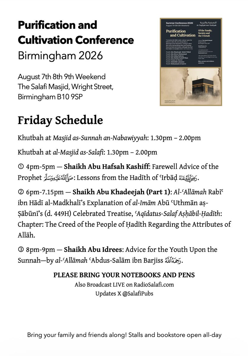 SalafiPubs's tweet photo. Here's the Conference Schedule for this August Weekend at @MasjidSalafi, Wright Street, Small Heath, Birmingham. 

Please take a good look at the lecture timings. Even Friday is filled with classes and benefits—so join us this Friday (at Jumu'ah), and stay around till Sunday. 

Meet others who have the same desire to learn the teachings of the Qur'ān and Sunnah as understood by the Companions of the Prophet (ﷺ).

Above all, this conference focuses on Tasfiyah (Purification) and Tarbiyah (Cultivation) of Muslims, which, in turn, will bring them closer to their Lord (the Most High).

So, spread the word, and come along with family and friends—and enjoy the weekend.

Share this post far and wide; may Allah bless you.