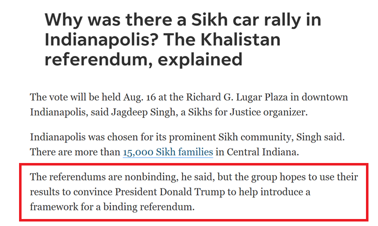 Indy_reporter_'s tweet photo. The Khalistan "referendum" coming to Indianapolis?

It's basically political theater.

Even the organizers admit it's nonbinding.

It won't create a country. 
It won't change India's borders. 
It won't have any legal effect.

Their own stated goal is to use the results to pressure Trump to support a future binding referendum.

Also, 15k Sikh Families in Central Indiana? Yikes.

https://t.co/pmZfwqZYG0