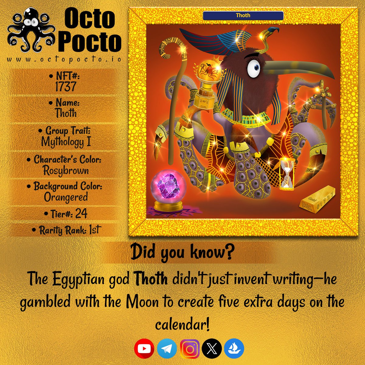 OCTOPOCTONFTS's tweet photo. Did you know?
The Egyptian god Thoth....
NFT#: 1737
NFT Name: Thoth
Trait: MYTHOLOGY I
Group#: 97
Tier#: 24
Rarity Rank: 1st
On August, 08 TIER 24 will be live on Ethereum (ETH) for minting @ https://t.co/ZEc5WW4Fqm
#NFT #Web3 #FirstComeFirstServed #EthereumNFTs #NFTDrop https://t.co/RIuDwqHuwN