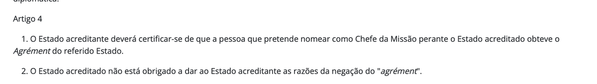 thiamparo's tweet photo. Violação 1: nenhum país é obrigado a dar o aceite (agrément) a um embaixador estrangeiro nomeado. Pelo artigo 4 da Convenção de Viena de Relações Diplomáticas, o país que recebe o representante estrangeiro não precisa justificar porque não o aceitou, nem é obrigado a aceitá-lo. A prática comum é primeiro, por canais diplomáticos, buscar o aceite do país soberano pra onde o embaixador vai (o que o Brasil não deu) e depois votar no Senado americano a nomeação, e não o inverso. EUA quiseram pular essa etapa e impor um representante americano ao Brasil, o que não se pode fazer com um estado soberano como somos.
