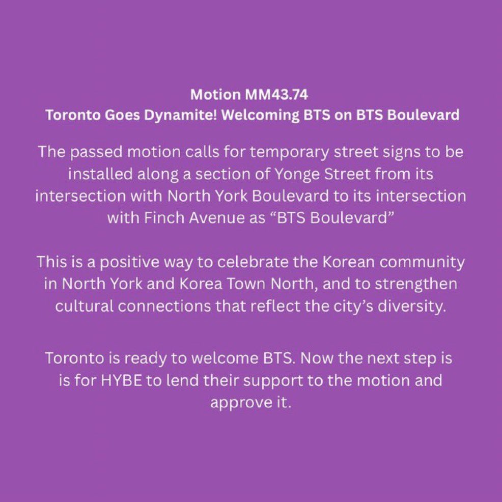 uRMyseason's tweet photo. [토론토 BTS를 ‘BTS Boulevard’로 환영하다!]
의회에서 통과된 안건은 영 스트리트(Yonge Street)의 North York Boulevard 교차로부터 Finch Avenue 교차로까지의 구간에 임시 도로 표지판을 설치, 해당 구간을 한 달간 ‘BTS Boulevard’로 표기

하이브에서 허가해주길..
노스욕 주민으로써 간절히 바라고 있어 🙏🏻💜

그리고 방탄콘하는 날짜랑 매년 노스욕에서 열리는 한인축제 날짜가 같아서 그날 인파가 엄청날 것 같은 예감