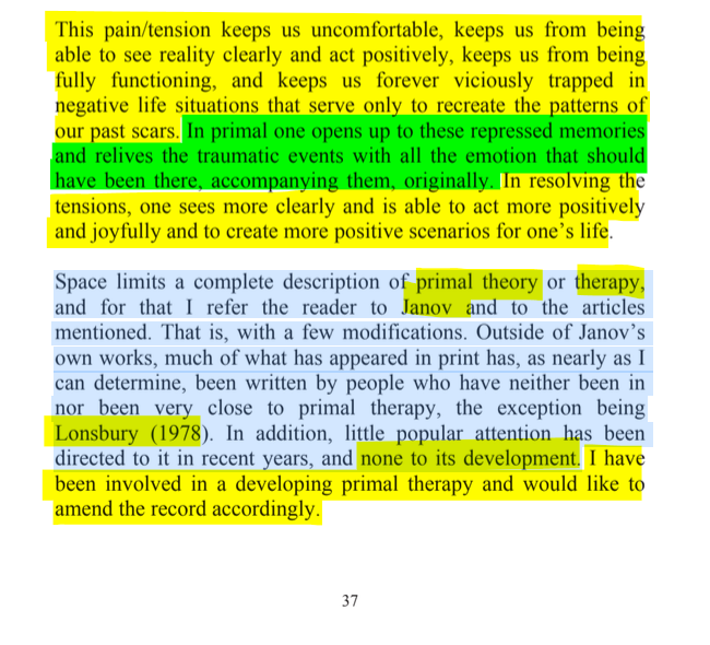 sillymickel's tweet photo. *FALLS FROM GRACE: The Devolution and Revolution of Consciousness* (2014) by Michael Adzema.
CHAPTER 6. p. 37
๐งตClick this panel for Thread, complete book
or for free pdf copy: https://t.co/XDz1aSkD8p
6/ ๐งต๐ ๐ก๐๐ #FlG โฏ๏ธ๐ง๐๐ #FallsFromGrace โฏ๏ธ๐ง๐๐ #FLGCH6 ๐ 6 #TruthWarriors โ #psychology โฎ๏ธ #primal โฎ๏ธ #consciousness ๐ก#experiential ๐ #metaphysics โฏ๏ธ #birth ๐ #perinatal ๐ #rebirth ๐ฆ #transpersonal ๐ชฝ#RainbowWarriors ๐ฆ
This pain/tension keeps us uncomfortable, keeps us from being able to see reality clearly and act positively, keeps us from being fully functioning, and keeps us forever viciously trapped in negative life situations that serve only to recreate the patterns of our past scars. In primal one opens up to these repressed memories and relives the traumatic events with all the emotion that should have been there, accompanying them, originally. In resolving the tensions, one sees more clearly and is able to act more positively and joyfully and to create more positive scenarios for oneโs life.
Space limits a complete description of primal theory or therapy, and for that I refer the reader to Janov and to the articles mentioned. That is, with a few modifications. Outside of Janovโs own works, much of what has appeared in print has, as nearly as I can determine, been written by people who have neither been in nor been very close to primal therapy, the exception being Lonsbury (1978). In addition, little popular attention has been directed to it in recent years, and none to its development. I have been involved in a developing primal therapy and would like to amend the record accordingly.
THE LEGITIMACY OF PRENATAL SPIRITUALITY
Page 37