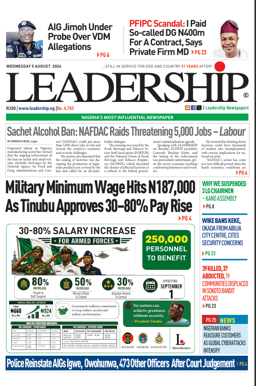 LeadershipNGA's tweet photo. LEADERSHIP Newspaper for Wednesday, August 5, 2026

Here are some of the must-read news stories for this morning.

1. Military Minimum Wage Hits N187,000 As Tinubu Approves 30–80% Pay Rise
===https://t.co/Gjn3FudRRf

2. Sachet Alcohol Ban: NAFDAC Raids Threatening 5,000 Jobs – Labour
===https://t.co/3MBSPUNwpZ

3. AIG Jimoh Under Probe Over VDM Allegations
===https://t.co/4qdyDBRSAO

4. Why We Suspended 3 LG Chairmen – Kano Assembly
===https://t.co/ylFpF4N8cx

  Read more: https://t.co/jk9YdJG7bX