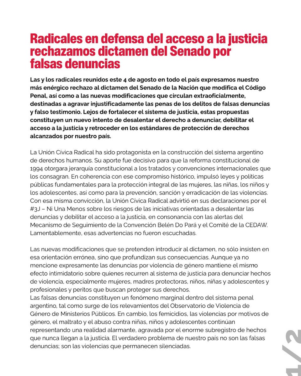 MarianaRabanal's tweet photo. Hay encuentros que trascienden una reunión partidaria. Ayer fue uno de ellos.

Convocados por el Comité Nacional de la Unión Cívica Radical, a través de la Secretaría de la Mujer y la Oficina de Violencia de Género, nos reunimos de manera presencial y virtual militantes, dirigentes, autoridades partidarias, compañeras y compañeros de la Franja Morada, de la Organización de Trabajadores Radicales (OTR), diputadas y diputados nacionales, legisladores, concejales y referentes de todo el país para asumir una posición clara frente al proyecto de “Falsas Denuncias”, al cual renombré Proyecto Epstein

El resultado fue una declaración política contundente, en defensa del acceso a la justicia, del derecho a denunciar y de la protección integral de las víctimas, de los niños, niñas y adolescentes y de sus entornos familiares.

No fue un documento más. Fue la decisión de decir con claridad que la Unión Cívica Radical no puede acompañar ningún proyecto que desaliente las denuncias, intimide a las víctimas o profundice los obstáculos que todavía existen para acceder a la Justicia.

Mientras algunos insisten en instalar que el problema son las falsas denuncias, la evidencia demuestra exactamente lo contrario. La Corte Suprema, los Ministerios Públicos Fiscales y los organismos internacionales vienen advirtiendo desde hace años que el verdadero drama sigue siendo la subdenuncia. Miles de mujeres, niñas, niños y adolescentes continúan sin denunciar por miedo, por dependencia, por vergüenza o por falta de respuestas del Estado. Ese es el problema que debemos enfrentar.

Me siento profundamente orgullosa de haber sido parte de este encuentro y de esta declaración. Porque cuando están en juego la protección de las víctimas, de los niños, niñas y adolescentes y el derecho de cualquier persona a acudir a la Justicia sin miedo, no hay neutralidad posible.

Como mujer radical, jamás voy a aceptar que se vuelva a poner bajo sospecha a quienes se animan a romper el silencio. Nuestro compromiso es con las víctimas, con los niños, niñas y adolescentes, con el acceso a la justicia y con una sociedad donde ninguna mujer tenga que elegir entre callar o ser perseguida por denunciar. 

Esa es la bandera que abrazó ayer el radicalismo. Y esa es la bandera que voy a defender siempre.