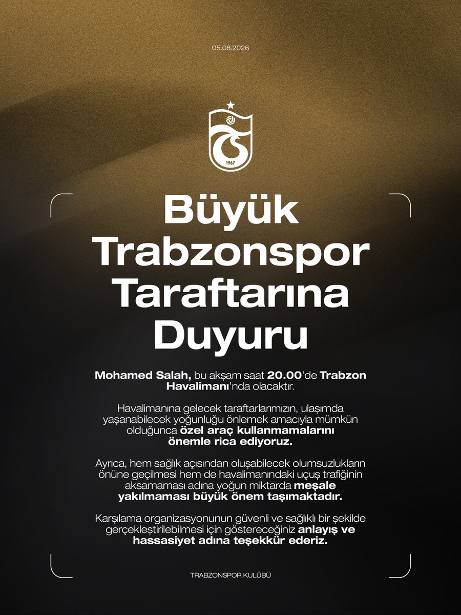 Trabzonspor's tweet photo. BÜYÜK TRABZONSPOR TARAFTARINA DUYURU

Mohamed Salah, bu akşam saat 20.00’de Trabzon Havalimanı’nda olacaktır.

Havalimanına gelecek taraftarlarımızın, ulaşımda yaşanabilecek yoğunluğu önlemek amacıyla mümkün olduğunca özel araç kullanmamalarını önemle rica ediyoruz.

Ayrıca, hem sağlık açısından oluşabilecek olumsuzlukların önüne geçilmesi hem de havalimanındaki uçuş trafiğinin aksamaması adına yoğun miktarda meşale yakılmaması büyük önem taşımaktadır.

Karşılama organizasyonunun güvenli ve sağlıklı bir şekilde gerçekleştirilebilmesi için göstereceğiniz anlayış ve hassasiyet adına teşekkür ederiz.