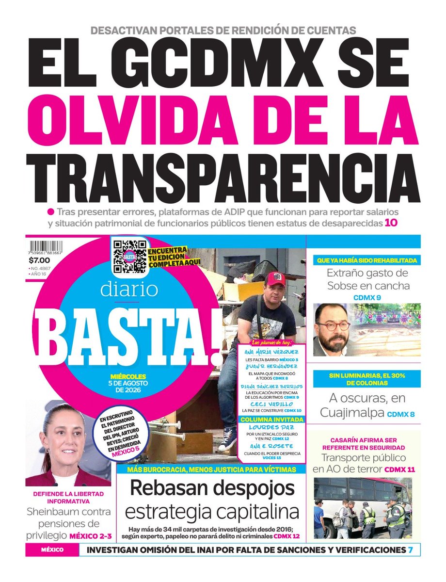 diariobasta's tweet photo. Te compartimos nuestra #Portada de este miércoles 5 de agosto de 2026. 📰📰📰 

🗞️ El #GCDMX se olvida de la transparencia; desactivan portales de rendición de cuentas. 
🗞️ Rebasan despojos estrategia capitalina; más burocracia menos justicia para víctimas.
🗞️ @Claudiashein contra pensiones de privilegio; defiende la libertad informativa. 
🗞️ Extraño gasto de SOBSE en cancha que ya había sido rehabilitada. 
🗞️ A oscuras en Cuajimalpa; sin luminarias el 30% de colonias. 
🗞️ Transporte público en Álvaro Obregón de terror; @LopezCasarinJ afirma ser referente en seguridad.