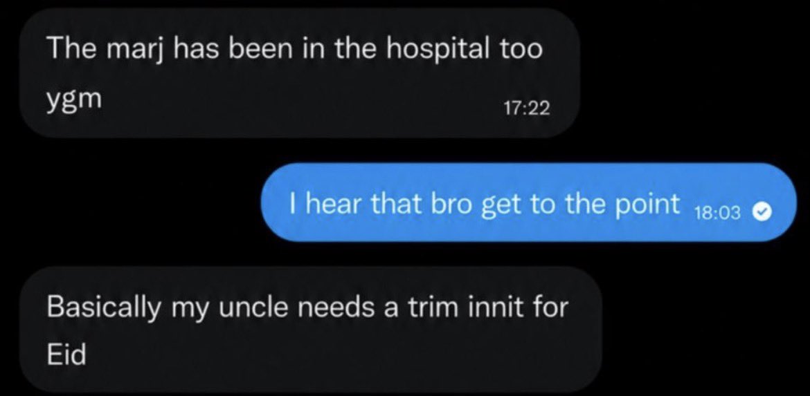 iLuvKobbie's tweet photo. Oi I am creasing this exchange is the funniest thing ever bro 😭

“My marj is in the hospital”
“Get to the point”
“My uncle needs a trim for Eid” 

This brudda is so shameless https://t.co/2l6xMv8T1V