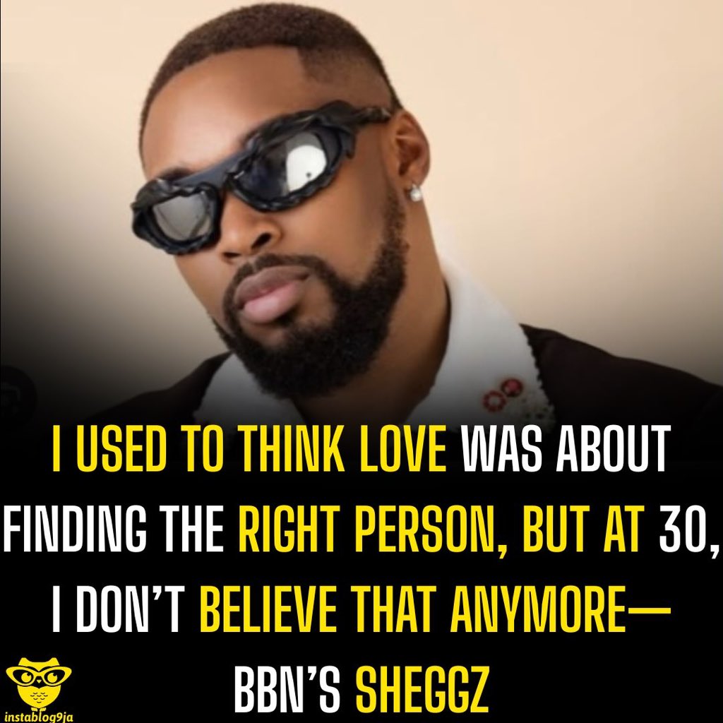 instablog9ja's tweet photo. I Used to Think Love Was About Finding the Right Person, But at 30, I Don’t Believe That Anymore— BBN’s Sheggz

Former Big Brother Naija housemate Sheggz has opened up about how his understanding of love has changed over the years, saying he no longer believes that love is about finding the perfect person.

Reflecting on his journey, Sheggz said, “I used to think love was about finding the right person. But at 30, I don’t believe that anymore. I’ve had relationships that looked amazing on the outside, and I’ve had relationships that completely humbled me. But every single one taught me something.”

Speaking on the lessons he has learned, he added, “One of the biggest lessons that I learned is, love doesn’t just expose the other person. It also exposes you. Your ego, your communication, your insecurities, your patience, and the parts of you that you thought were perfect but need working on.”

He also admitted that his idea of an ideal relationship has evolved with time.

“I used to think the best relationships were relationships with people that didn’t challenge me. But now I’ve realized that the best relationships are the relationships that challenge you to be the best version of yourself, constantly.”

According to Sheggz, he is no longer swayed by chemistry alone but now values consistency, healthy communication and accountability in a relationship.

“So these days, I’m less impressed by chemistry, but I’m more impressed by consistency. Can we communicate when we’re upset? Can we take accountability when we’re wrong? Can we protect each other’s peace instead of just trying to prove that you’re right or I’m right?”

Concluding, the reality TV star said, “So at 30, I don’t think love is finding somebody that’s perfect. I think love is two imperfect people coming together to grow, respect each other, and build something special together. And yeah, that’s the type of situation I’m trying to build. Not perfection, just my version of what’s perfect, basically.”