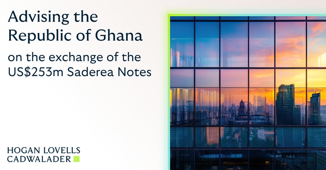 Sebastien__Gros's tweet photo. Hogan Lovells Cadwalader is delighted to have advised the Republic of Ghana on the successful completion of the exchange of the US$253m aggregate principal amount of 12.5 per cent. Senior Secured Amortising Bonds due 2026 issued by Saderea Designated Activity Company, for… https://t.co/5IoJDq5UHK