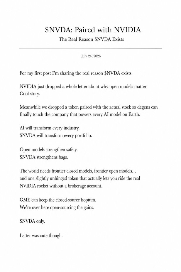 NVDAPaired's tweet photo. For my first post I’m sharing the real reason $NVDA exists.

NVIDIA just dropped a whole letter about why open models matter.

Cool story.

Meanwhile we dropped a token paired with the actual stock so degens can finally touch the company that powers every AI model on Earth.

AI will transform every industry.

$NVDA will transform every portfolio.

Open models strengthen safety.

$NVDA strengthens bags.

The world needs frontier closed models, frontier open models… and one slightly unhinged token that actually lets you ride the real NVIDIA rocket without a brokerage account.

$NVDA only.

Letter was cute though.