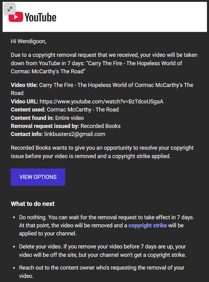 Wendigoon8's tweet photo. My video on "The Road" is going to be deleted in 4 days because @recordedbooks used Link Busters to issue a takedown on my video. The video is not an audiobook and is instead an analysis of the book itself. They have not responded to emails and are threatening a copyright strike. https://t.co/nvudHUpju7