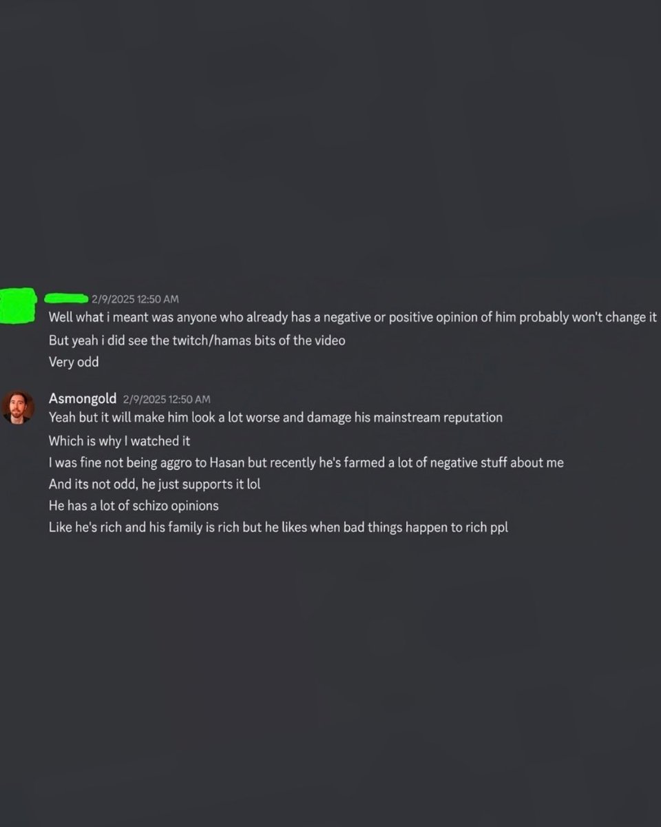 HasanabiProd's tweet photo. In new leaked messages, Asmongold admits he’s shocked that Hasan advocates for policies that harm rich people despite being rich himself. 

“Like he’s rich, but he likes when bad things happen to rich people” https://t.co/dVyq8GGm4O