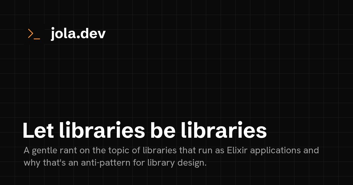 ElixirTip's tweet photo. Let libraries be libraries by @joladev https://t.co/dXgIaho2n2 https://t.co/yxS5eSBKBv