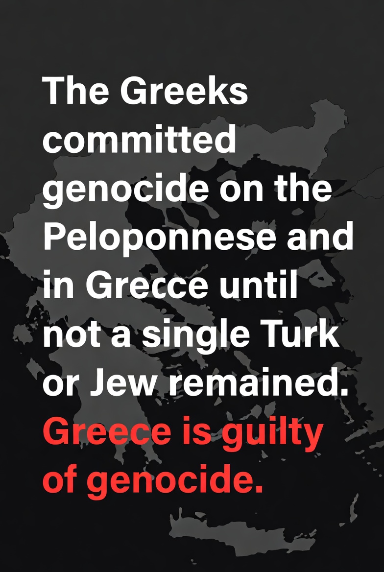 ipekbudak's tweet photo. Daily Reminder : The Greeks committed genocide on the Peloponnese and  in Greece until not a single Turk or Jew remained. Greece is guilty of genocide !!! https://t.co/D07G4Y8bfN