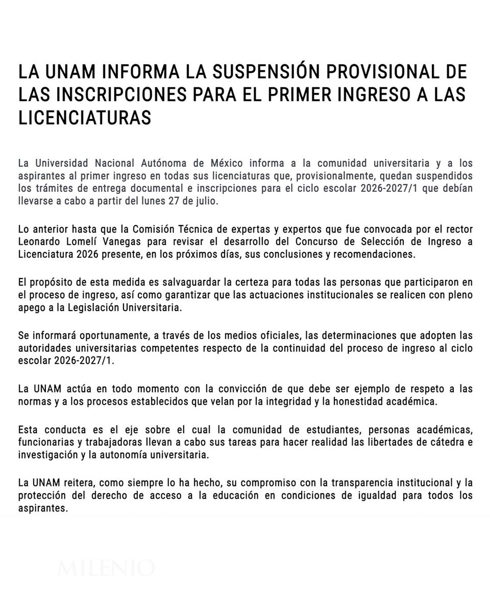 Milenio's tweet photo. 📚🚨 #ÚLTIMAHORA | Han sido suspendidos temporalmente los trámites de entrega documental e inscripciones para el ciclo escolar 2026-2027/1 de las licenciaturas de la Universidad Nacional Autónoma de México (UNAM) luego de irregularidades en el examen de admisión. 

El proceso estaba programado para iniciar el próximo lunes 27 de julio, pero se mantendrá en pausa en tanto concluye la revisión del Concurso de Selección de Ingreso a Licenciatura 2026.

“El propósito de esta medida es salvaguardar la certeza para todas las personas que participaron en el proceso de ingreso, así como garantizar que las actuaciones institucionales se realicen con pleno apego a la Legislación Universitaria”, señaló la universidad.  

La UNAM afirmó que actúa con la convicción de ser “ejemplo de respeto a las normas y a los procesos establecidos que velan por la integridad y la honestidad académica”. Asimismo, reiteró su compromiso con la transparencia institucional y con la protección del derecho de acceso a la educación en condiciones de igualdad para todas las personas aspirantes. 

📲 Lee y comparte la información https://t.co/ywlGbLm0bz 
📸 Cuartoscuro/UNAM