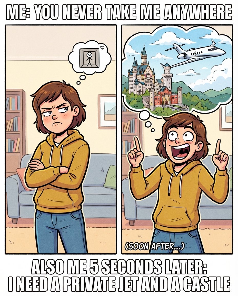 Factandcontext's tweet photo. Me: You never take me anywhere. Also me 5 seconds later: I need a private jet, a castle, and an apology letter 😂✈️ https://t.co/TGm4DqIzth