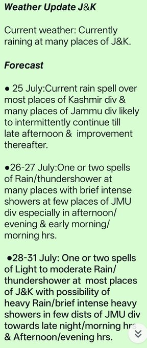 GreaterKashmir's tweet photo. 𝙒𝙚𝙖𝙩𝙝𝙚𝙧 𝙐𝙥𝙙𝙖𝙩𝙚 𝙅&𝙆
●25-27July:One/two spells of  light rain/showers at many places with brief intense showers at few places twrds AN & mrng/forenoon hrs.
●28-31:Light/moderate rain/thundershower at many places with hvy showers at few places of JMU div: @metsrinagar