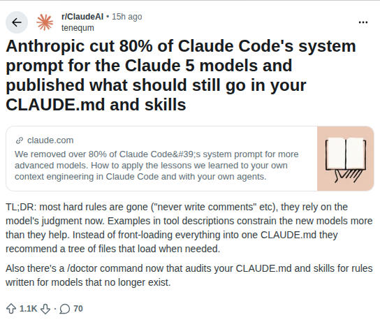 J90236317's tweet photo. Anthropic이 Claude Code 시스템 프롬프트를 80% 잘라냈음. 어제 Claude 5 나오면서 조용히 벌어진 일인데, 레딧 개발자판이 하루 종일 이 얘기 중임

"주석 달지 마라" 같은 강제 규칙을 대부분 걷어내고 모델 판단에 맡기는 쪽으로 바꿈. 도구 설명에 박아둔 예시들이 새 모델한텐 도움이 아니라 족쇄가 된다는 게 공식 설명임. CLAUDE.md 하나에 다 몰아넣지 말고 필요할 때 로드되는 파일 트리로 쪼개라는 가이드에, 낡은 모델용 규칙을 찾아주는 /doctor 명령까지 같이 나옴.

댓글에 이 흐름을 그대로 겪은 사람이 있음. "일주일 내내 새 기능이 안 풀렸는데 알고 보니 내가 쌓아둔 규칙 더미가 스스로 무너지고 있었음. 싹 걷어냈더니 Opus 5가 즉석에서 내 것보다 나은 걸 만들더라." 다들 모델 길들이려고 만든 장치가 이제 모델 발목을 잡는 단계가 온 거임.

모델이 좋아질수록 프롬프트는 얇아짐. 규칙을 쌓는 시대에서 걷어내는 시대로 판이 넘어가는 중임.