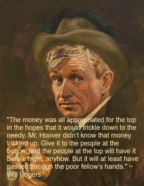 DailyCoolQuote's tweet photo. "The money was appropriated for the top in the hopes it would trickle down to the needy." Will Rogers https://t.co/0ZMLqfBWaV