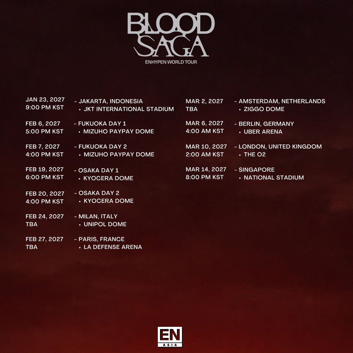 AsiaEnhypen's tweet photo. [BLOOD SAGA]

ENHYPEN’s 4TH WORLD TOUR <BLOOD SAGA> TOUR SCHEDULE 🗓️

𝙋𝙡𝙚𝙖𝙨𝙚 𝙘𝙝𝙚𝙘𝙠 𝙖𝙡𝙡 𝙙𝙖𝙩𝙚𝙨 𝙘𝙖𝙧���𝙛𝙪𝙡𝙡𝙮 𝙗𝙚𝙛𝙤𝙧𝙚 𝙘𝙤𝙢𝙢𝙚𝙣𝙩𝙞𝙣𝙜. 𝘼𝙇𝙇 𝙩𝙤𝙪𝙧 𝙙𝙖𝙩𝙚𝙨 𝙖𝙣𝙙 𝙩𝙞𝙢𝙚𝙨 𝙥𝙤𝙨𝙩𝙚𝙙 𝙖𝙧𝙚 𝙞𝙣 𝙆𝙎𝙏 (𝙆𝙤𝙧𝙚𝙖𝙣 𝙎𝙩𝙖𝙣𝙙𝙖𝙧𝙙 𝙏𝙞𝙢𝙚), 𝙖𝙨 𝙘𝙡𝙚𝙖𝙧𝙡𝙮 𝙨𝙩𝙖𝙩𝙚𝙙 𝙞𝙣 𝙤𝙪𝙧 𝙘𝙖𝙥𝙩𝙞��𝙣. 𝙏𝙞𝙢𝙚 𝙯𝙤𝙣𝙚 𝙙𝙞𝙛𝙛𝙚𝙧𝙚𝙣𝙘𝙚𝙨 𝙬𝙞𝙡𝙡 𝙣𝙖𝙩𝙪𝙧𝙖𝙡𝙡𝙮 𝙖𝙛𝙛𝙚𝙘𝙩 𝙩𝙝𝙚 𝙡𝙤𝙘𝙖𝙡 𝙙𝙖𝙩𝙚 𝙞𝙣 𝙤𝙩𝙝𝙚𝙧 𝙘𝙤𝙪𝙣𝙩𝙧𝙞𝙚𝙨.  

#EN_WORLDTOUR_BLOODSAGA #EN_BLOODSAGA