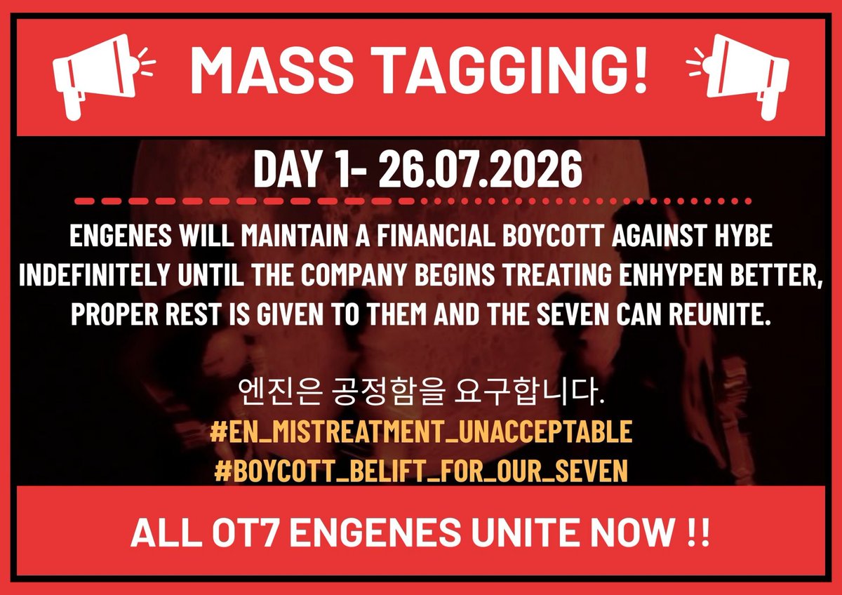ENVOICEs's tweet photo. Engenes ! It’s 12 A.M KST. Today is the first Day of the mass tags compaign.
It’s officially the start of our project, thank you for everyone who will be able to participate.

Drop the tags, and don’t forget, every little action matters !
Let’s fight for our sevEN !!
​
​📌 TAGGING GUIDELINES:
• Keep your post focused, avoid adding unrelated or extra hashtags that could dilute our main tags.
• Add different emojis, numbers, or unique text to your posts so identical copy pastes don't get flagged as spam.
• Position the official hashtags at the very end of your post.
• Boost visibility by Reposting and Quote posts that carry the campaign tags.

◇◇◇◇ 

ENGENEs will maintain a financial boycott against HYBE indefinitely until the company begins treating ENHYPEN better, proper rest is given to them and the sevEN can reunite.

엔진은 공정함을 요구합니다.
#EN_MISTREATMENT_UNacceptable
#BOYCOTT_BELIFT_FOR_OUR_SEVEN