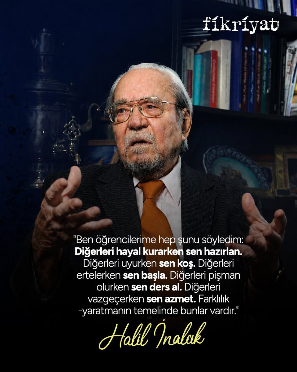 fikriyatcom's tweet photo. "Ben öğrencilerime hep şunu söyledim: Diğerleri hayal kurarken sen hazırlan. Diğerleri uyurken sen koş. Diğerleri ertelerken sen başla. Diğerleri pişman olurken sen ders al. Diğerleri vazgeçerken sen azmet. Farklılık -yaratmanın temelinde bunlar vardır." 

Halil İnalcık https://t.co/JuJBy12zrg