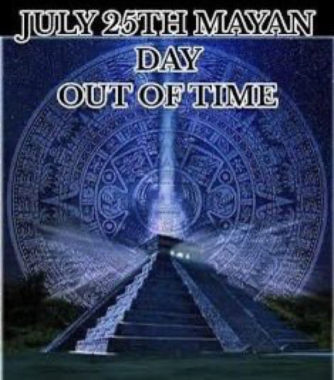 jjanati's tweet photo. July 25 The Mayan Day Out of Time, is the last day of the galactic year in the Mayan &amp; Galactic calendar. (13 moons of 28 days = 364) days. The extra day, the 365th day is July 25th, the day out of time, which re-aligns the 13 Moon calendar to the solar year. Christmas in  July https://t.co/4rymBOhepF