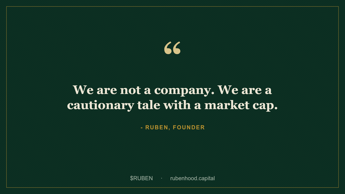 TheRubenhood's tweet photo. "We are not a company. We are a cautionary tale with a market cap." - Ruben, Founder. $RUBEN https://t.co/IKN9RIIXPj