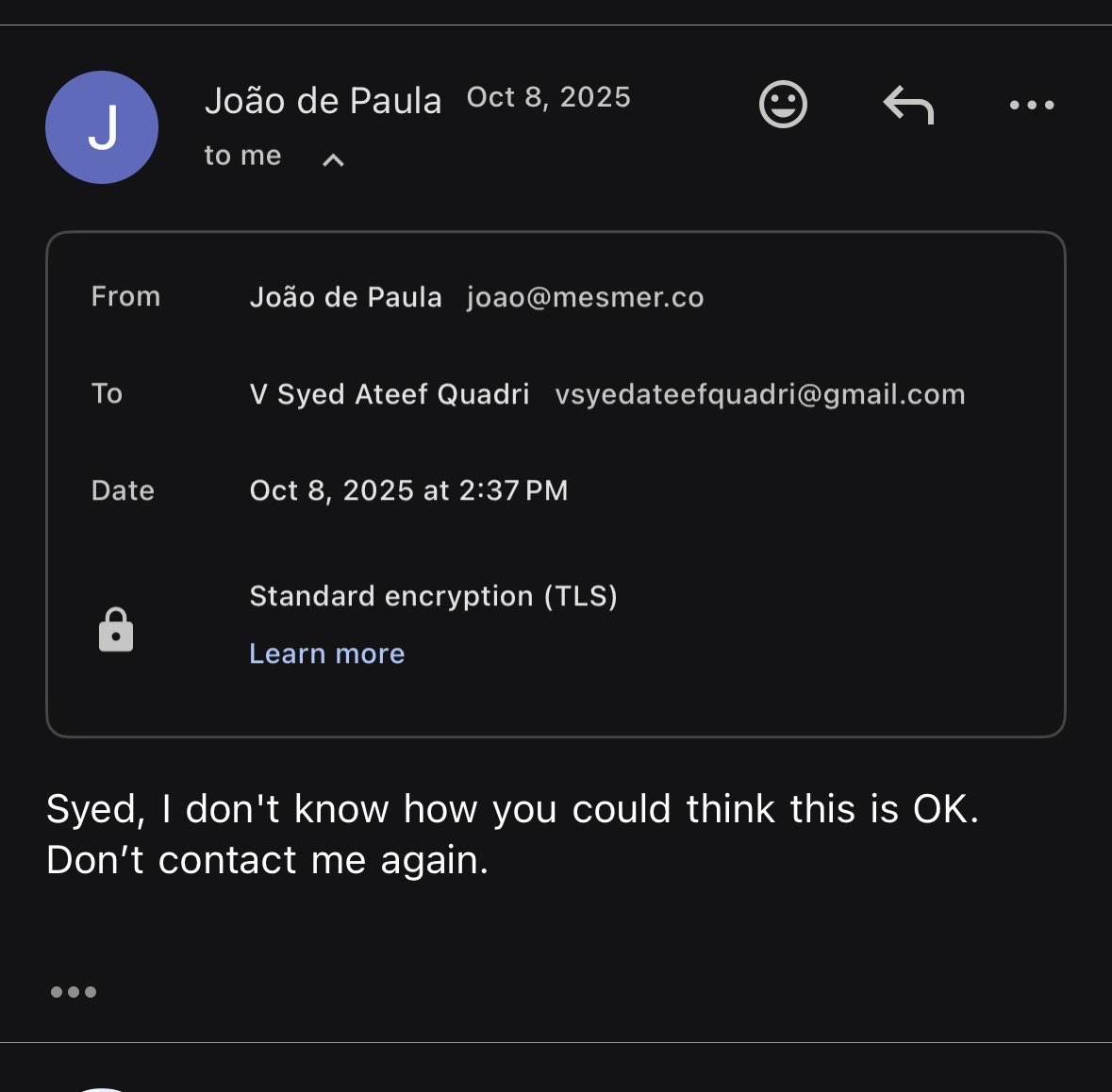 syedateef_'s tweet photo. still blocked by the Mesmer AI CEO almost 1 year later

and somehow I’m still smiling about it

João de Paula (YC) told me “don’t contact me again” in Oct 2025

LinkedIn still treats me like a ghost

getting permanently blocked by a YC founder is apparently a career achievement now

respect