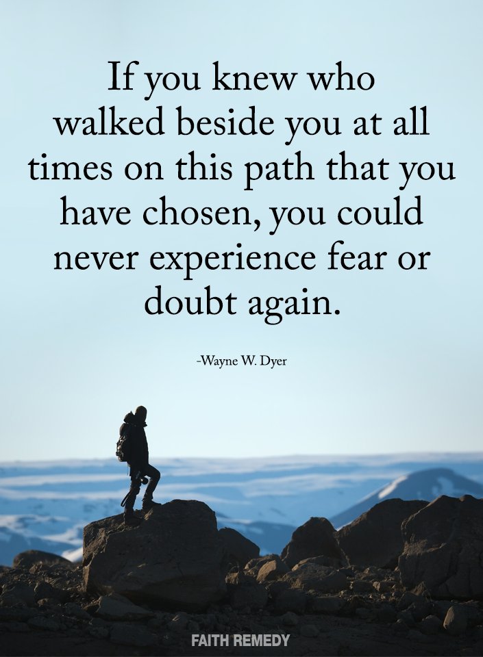 Faith_Remedy's tweet photo. If you knew who walked beside you at all times on this path that you have chosen, you could never experience fear or doubt again. -Wayne W. Dyer ✨✨ https://t.co/YmMmETLAVf
