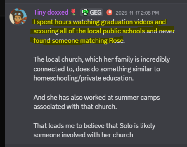 denaltb's tweet photo. How @jstlk_ lied to cover up the real-world stalking, doxxing, and harassment conducted by his moderator and close associate, @Seibasexual.

When confronted with Seibasexual’s history of abuse, JSTLK claimed he "forgot" and was unaware of the severity. This is a direct lie disproven by chat receipts. Logs show @jstlk_ was actively in chat encouraging the behavior in real time.

THE EVIDENCE OF A PATTERN:

1. Physical Stalking & Investigation

Admitted in Discord logs while targeting Rose:
"I spent hours watching graduation videos and scouring all of the local public schools and never found someone matching Rose."

2. Active Doxxing & Threats

Threatened @RadiantSol using private dox info:
"are you sure you wanna poke the bear?" before dropping confidential personal details.

3. Inbox Harassment & Financial Manipulation

Spammed creator Harriet with unhinged emails after being blocked, earning him the title "nightmare oiler who tries to control women by giving them money."

THE COVER-UP & SYSTEMIC FAILURE:

Rather than revoking Seibasexual’s moderator privileges or removing him from the inner circle, jstlk egged him on in chat ("w schizo") and publicly defended his harassment of Rose and her family.

@JSTLK_ did not just fail at community management he handed staff authority to a documented stalker, encouraged his behavior, and lied to protect a high-tier donor. 

Shielding real-world abusers under the guise of channel banter is the core of the harassment industrial complex.