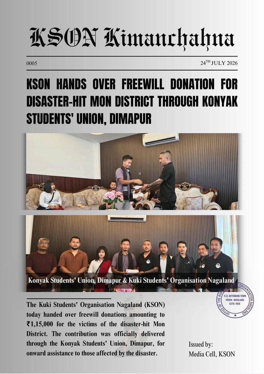 DynastyDoungel's tweet photo. THANK YOU SO MUCH: KUKI STUDENTS' ORGANISATION, NAGALAND FOR YOUR HUMANITARIAN SERVICE

KSO-NAGALAND HANDS OVER FREEWILL DONATION FOR DISASTER-AFFECTED MON DISTRICT VIA KONYAK STUDENTS' UNION, DIMAPUR. 

Representatives of the Konyak Students' Union, Dimapur and the Kuki Students' Organisation Nagaland

The Kuki Students' Organisation Nagaland (KSON) today formally handed over a freewill donation of ₹1,15,000 for the victims of the disaster-affected Mon District.

The contribution was officially transmitted through the Konyak Students' Union, Dimapur, for onward disbursement and relief assistance to the affected persons.

KSON expresses its sincere appreciation to the Konyak Students' Union, Dimapur for facilitating the delivery of aid to Mon District.

@KsoNagalan28888 @KSOGHQ @KSODelhi @Nagaland_Post @NagalandPage @morungexpress05 @MorungExpress @tangkhulnews @rlungleng @Khanuithot_Khon @ukhrultimes @LIANGMAIPOST @TheSangaiExpres @PoknaphamNews @NELiveTV @NENowNews @newslaundry @htTweets @aajtak @ndtv