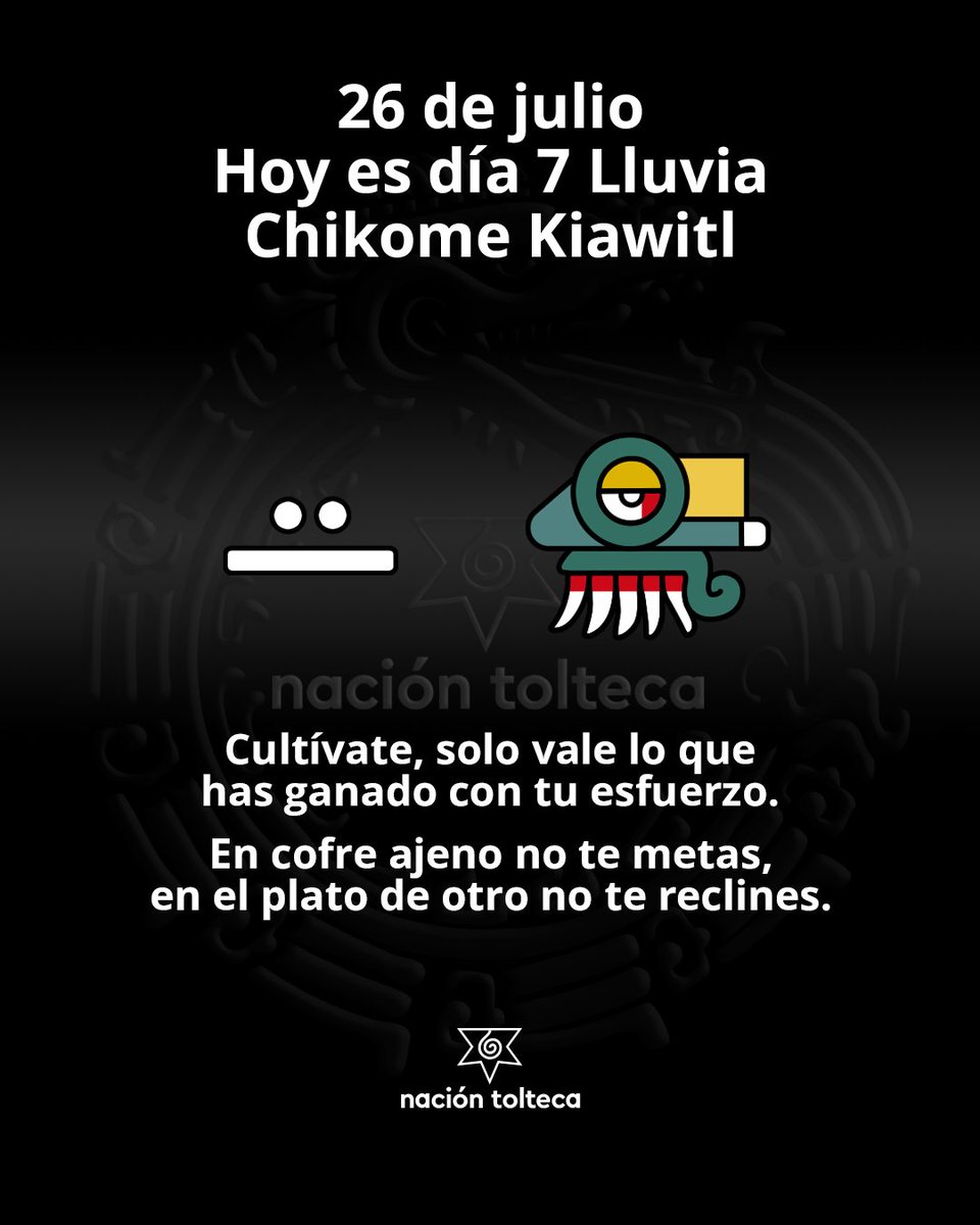 NacionTolteca's tweet photo. El tonal de hoy es  7 Lluvia - Chikome Kiawitl

Cultívate, solo vale lo que te has ganado con tu esfuerzo.
En cofre ajeno no te metas, en el plato de otro no te reclines.

#Tonal #Tolteca #Astrologia #naciontolteca https://t.co/URIT3CbjOF