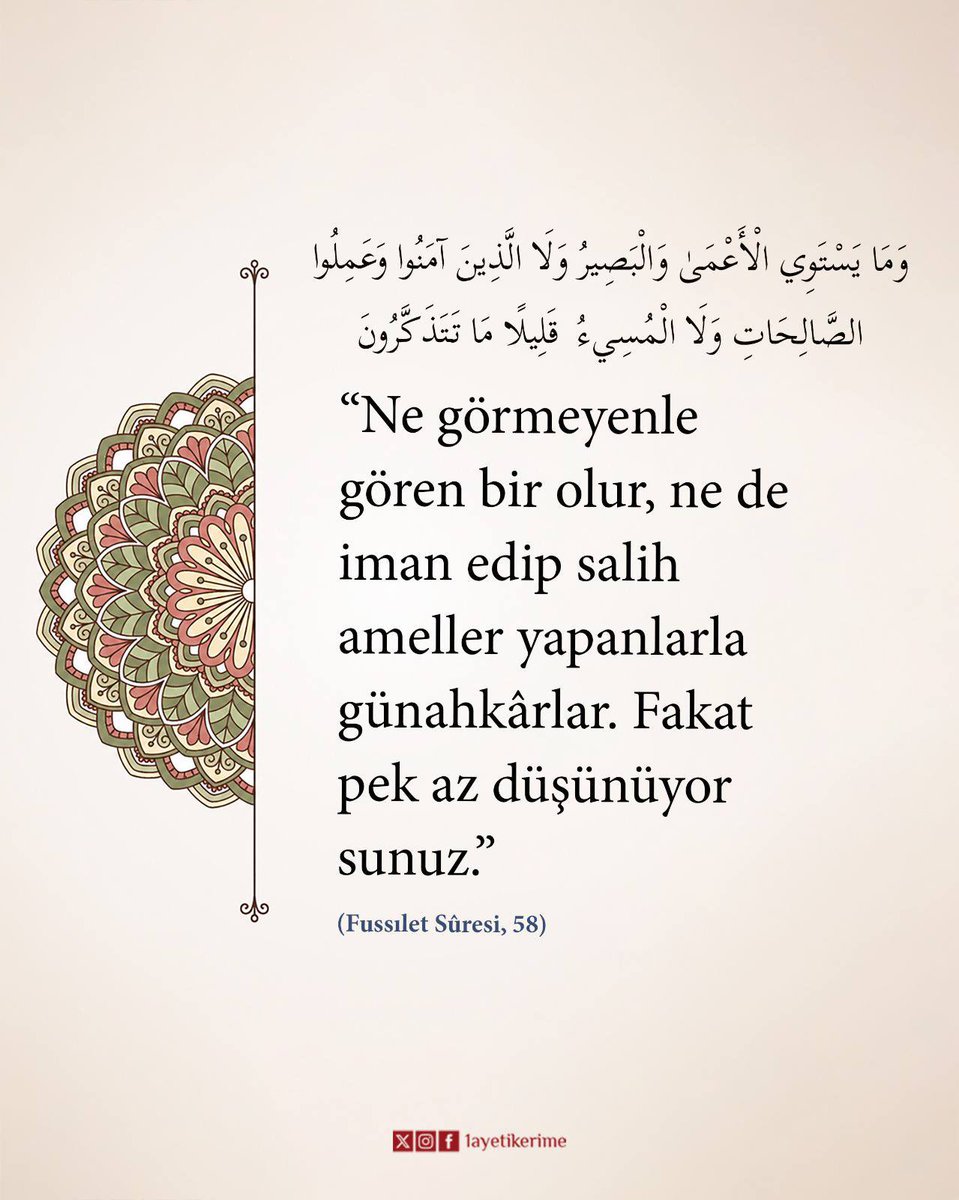 1ayetikerime's tweet photo. “Ne görmeyenle gören bir olur, ne de iman edip salih ameller yapanlarla günahkârlar. Fakat pek az düşünüyor sunuz.”

(Fussılet Sûresi, 58) https://t.co/Yv3PPCgibg