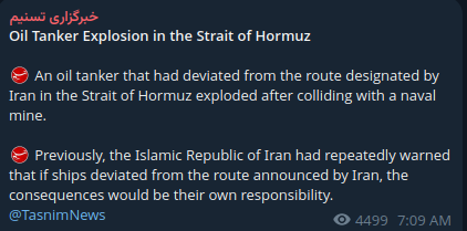 sentdefender's tweet photo. Iranian state media outlet Tasnim News reports that an oil tanker exploded in the Strait of Hormuz after striking a naval mine while transiting outside Iran's designated shipping route.

As of this writing, neither U.S. Central Command (CENTCOM) nor the United Kingdom Maritime Trade Operations (UKMTO) has confirmed the reported incident, and the claim, like many others from Iran, remains unverified.