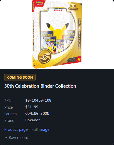 dropalertsuk's tweet photo. Morning everyone :)

Quick PKC Update for the week ahead:  

As we anticipate a Pokemon Center drop sometime this week we thought it would be nice to see all 30th products which haven't released for pre-orders yet.  

We have included the prices in USD and the expected SKUs. 

These are not all confirmed to release this week or at all on the Pokemon Center but we thought some of you might like to see the remaining products!