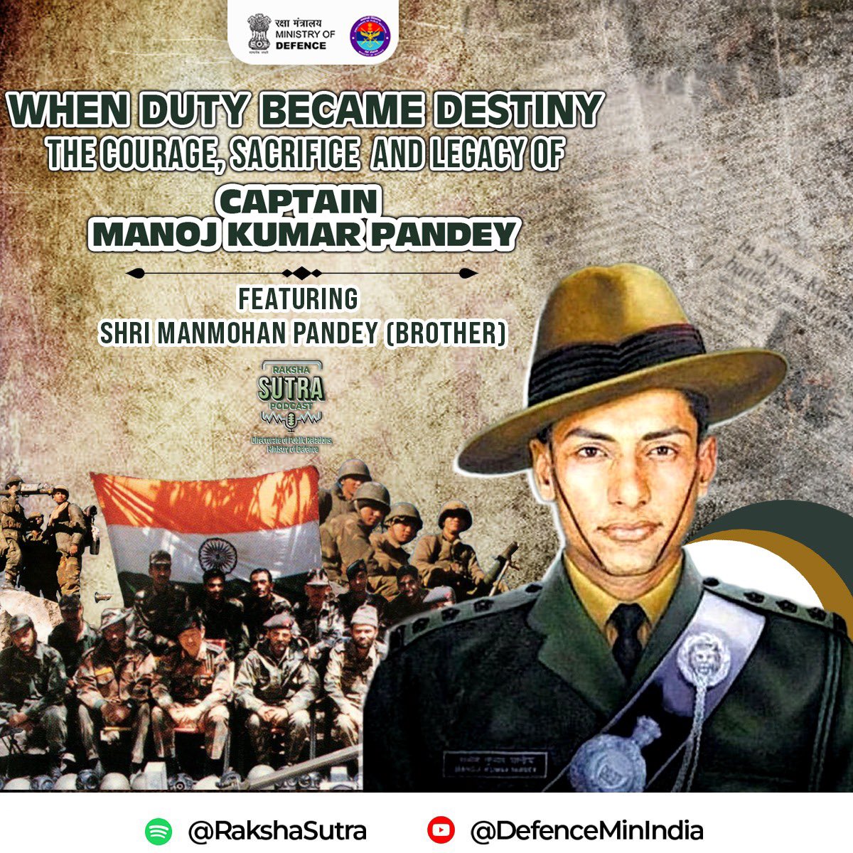 SpokespersonMoD's tweet photo. "शहीदों की चिताओं पर लगेंगे हर बरस मेले,
वतन पर मिटने वालों का यही बाकी निशाँ होगा।"
कारगिल विजय दिवस की 27वीं वर्षगांठ पर हम उन सभी वीर योद्धाओं को नमन करते हैं, जिन्होंने दुर्गम पर्वतों पर अदम्य साहस, अद्वितीय पराक्रम और अटूट संकल्प के साथ युद्ध लड़कर भारत को ऐतिहासिक विजय दिलाई।

इन्हीं अमर वीरों में एक नाम है परमवीर चक्र से अलंकृत कैप्टन मनोज कुमार पांडेय का। खालूबार की कठिन चोटी पर उन्होंने असाधारण वीरता का परिचय देते हुए दुश्मन के चार बंकर ध्वस्त किए और अपने साथियों के लिए विजय का मार्ग प्रशस्त किया। उनका साहस, नेतृत्व और राष्ट्र के प्रति सर्वोच्च समर्पण आज भी हर भारतीय को प्रेरित करता है।

इस सप्ताह #RakshaSutra में हमारे साथ जुड़ रहे हैं कैप्टन मनोज कुमार पांडेय जी के छोटे भाई, श्री मनमोहन पांडेय जी, जो साझा करेंगे उनके जीवन से जुड़े अनसुने प्रसंग और उनके व्यक्तित्व के प्रेरणादायी पहलू जिसने असंख्य युवाओं के हृदय में राष्ट्रसेवा का जज़्बा जगाया।

प्रस्तुत है: When Duty Became Destiny
The Courage, Sacrifice and Legacy of Captain Manoj Kumar Pandey

Youtube: https://t.co/MOAA2kXrgc

Spotify: https://t.co/mLOygQxlxH