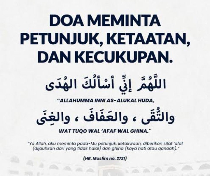 G3moy01's tweet photo. Doa yang indah dan agung ini adalah doa yang Rasullullah SAW ajarkan.

Lafal lengkapnya memohon empat hal pokok untuk kebaikan agama dan dunia: 

"Allahumma inni as-alukal huda" 
(Ya Allah, aku memohon kepada-Mu petunjuk): Meminta ilmu yang bermanfaat dan bimbingan dalam setiap amal perbuatan. 

"Wat tuqa" 
(Dan ketakwaan): Memohon kekuatan untuk selalu menjalankan perintah-perintah Allah SWT dan menjauhi larangan-Nya.

"Wal afafa" 
(Dan sifat 'afaf / iffah): Memohon agar dijauhkan dari segala hal yang haram dan selalu menjaga kehormatan diri. 

"Wal ghina" 
(Dan kekayaan/kecukupan): Bukan sekadar harta melimpah, tapi memohon qana'ah (rasa cukup di dalam hati) sehingga tidak bergantung pada pemberian manusia.