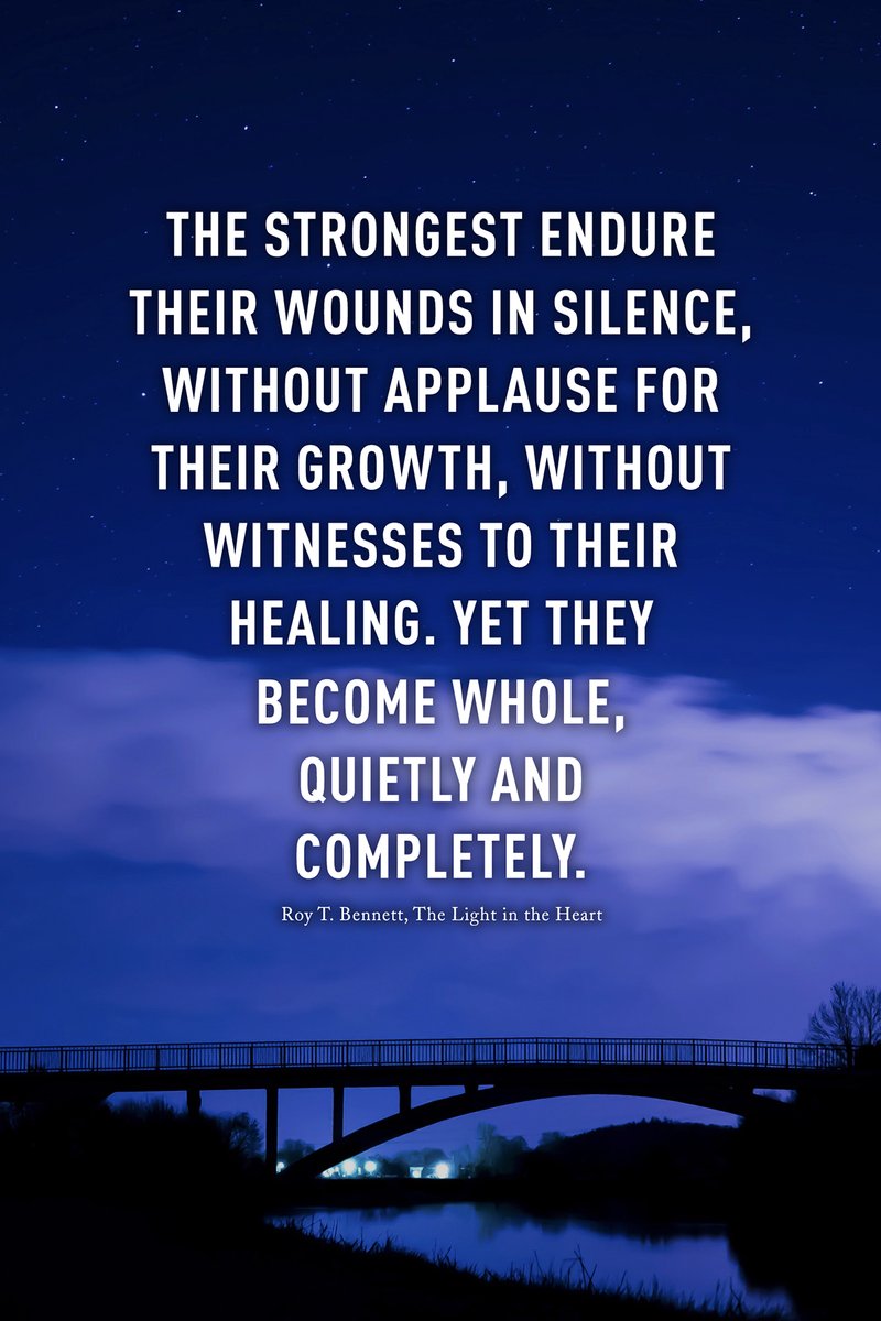 InspiringThinkn's tweet photo. The strongest endure their wounds in silence, without applause for their growth, without witnesses to their healing. Yet they become whole, quietly and completely.
Roy T. Bennett, The Light in the Heart https://t.co/xuOV6jpdRN