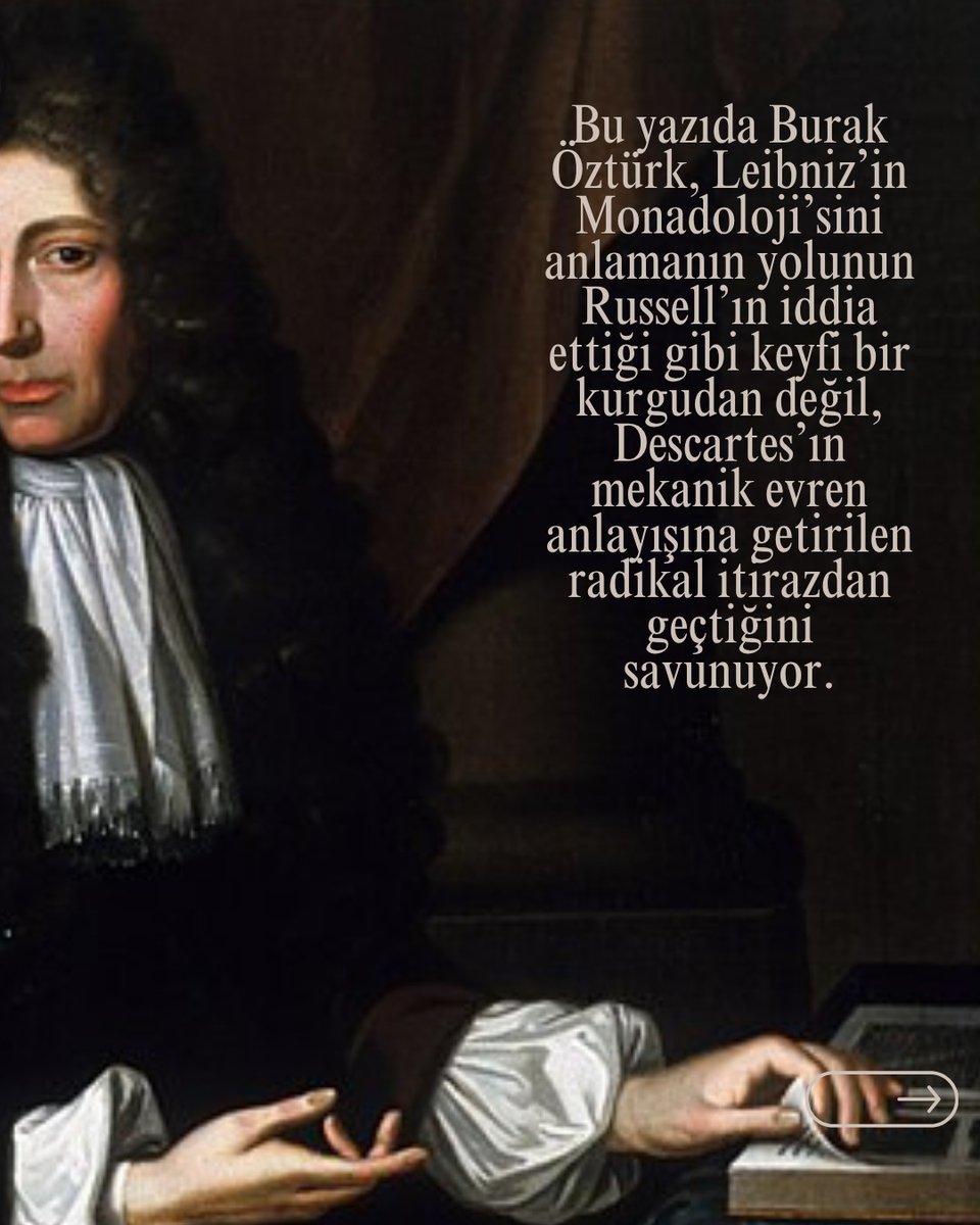 Thecurioustr's tweet photo. Bertrand Russell’ın “keyfi bir peri masalı” olarak nitelendirdiği Monadoloji, gerçekten masa başı bir hayal gücünün ürünü mü?

Burak Öztürk, yeni yazısında Leibniz’in monadlarını birer kurgu olmaktan çıkarıp felsefe tarihinin kaçınılmaz bir zorunluluğu olarak konumlandırıyor. Descartes’ın uzam ve maddeden ibaret dünyasındaki tıkanmaları çözen Leibniz; evreni uzay-zamanda bulunmayan, bölünüp parçalanamayan ve dışarıya tamamen "penceresiz" tözlerle yeniden kuruyor. Algı, tamalgı ve "önceden kurulmuş uyum" kavramlarıyla Leibniz’in inşa ettiği bu görkemli metafizik; sadece felsefe tarihine değil, kavramların nasıl üretildiğine dair metodolojik bir ders sunuyor.

Burak Öztürk’ün kaleme aldığı yazının tamamını okumak için aşağıdaki bağlantıya tıklayın! 🌿

https://t.co/94gHZBSuqS
