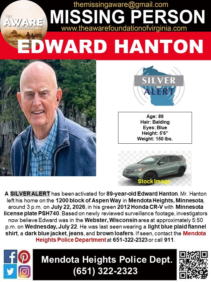 aware_the's tweet photo. 🚨 SILVER ALERT ACTIVATED – PLEASE SHARE 🚨

Authorities are searching for 89-year-old Edward Hanton, who has been missing since July 22, 2026.

Edward left his home in the 1200 block of Aspen Way in Mendota Heights, Minnesota, around 3:00 p.m. driving a green 2012 Honda CR-V with Minnesota license plate PSH740.

📹 Newly reviewed surveillance footage shows Edward was in the Webster, Wisconsin area at approximately 5:50 p.m. on Wednesday, July 22.

Description:
🔹 Light blue plaid flannel shirt
🔹 Dark blue jacket
🔹 Jeans
🔹 Brown loafers

If you see Edward or his vehicle, do not delay. Please contact the Mendota Heights Police Department at 651-322-2323 or call 911 immediately.

Please SHARE this post to help bring Edward home safely. Every share could reach someone with the information investigators need.

#SilverAlert #MissingPerson #EdwardHanton #MendotaHeightsMN #WebsterWI #Minnesota #Wisconsin #MissingSenior #PleaseShare #BringEdwardHome
