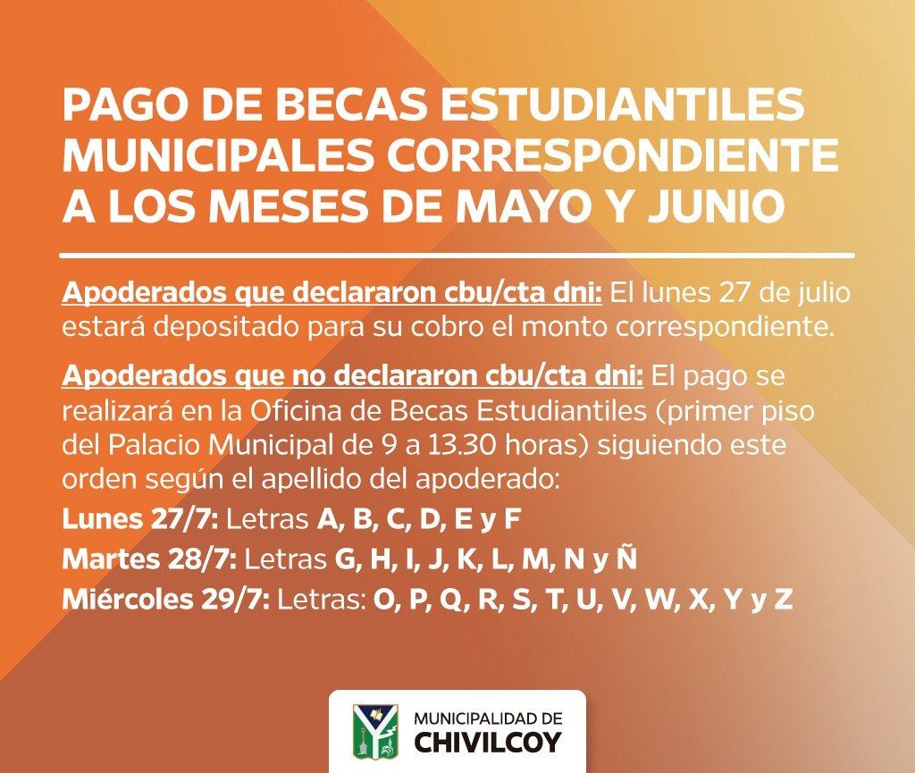 MuniChivilcoy's tweet photo. 📢 Atención beneficiarios de Becas Estudiantiles Municipales

La Municipalidad de Chivilcoy informa que se realizará el pago de las becas correspondientes a los meses de mayo y junio.

✅ Quienes declararon CBU/Cuenta DNI: el monto estará depositado el lunes 27 de julio.

✅ Quienes no declararon CBU/Cuenta DNI: deberán cobrar en la Oficina de Becas Estudiantiles (1° piso del Palacio Municipal), de 9:00 a 13:30 horas, según el siguiente cronograma por apellido del apoderado:

📅 Lunes 27/7: A, B, C, D, E y F.
📅 Martes 28/7: G, H, I, J, K, L, M, N y Ñ.
📅 Miércoles 29/7: O, P, Q, R, S, T, U, V, W, X, Y y Z.