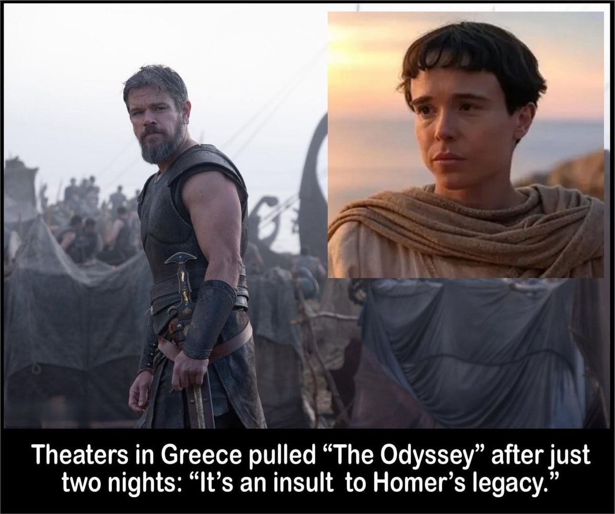 mcafeenew's tweet photo. 🚨THEATERS IN GREECE PULLED “THE ODYSSEY” AFTER JUST TWO NIGHTS — “IT’S AN INSULT TO HOMER’S LEGACY!”

Follow @RedLivesMatterQ 

Even the Greeks couldn’t take the wokeness.

Christopher Nolan’s new “The Odyssey” premiered in Athens to a packed house… and by the end of the first scene, half the audience had already walked out. By the final credits, only four people remained in the theater.

Greek theaters across the country have now pulled the film after just two nights, calling it “an insult to Homer’s legacy.”

Greek Foreign Minister Jostaki Barronopolous put it perfectly: American film companies need to learn some respect for ancient works of art. “This wasn’t the movie to go woke.”

Casting a man as a woman (or whatever they’re calling it) in one of the foundational stories of Western civilization was the final straw. The people who actually invented the story rejected it on the spot.

Hollywood keeps forgetting that not every culture is willing to desecrate its own history for modern politics.

Share this everywhere so every studio still pushing this garbage sees what real audiences think!

Follow @mcafeenew for more drops.