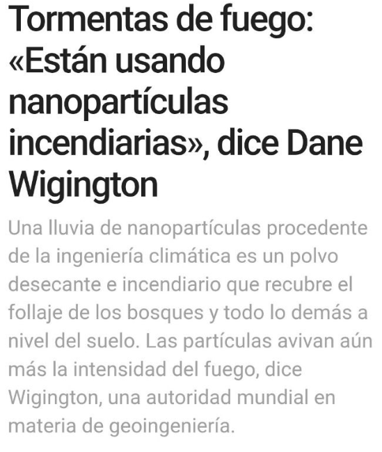 mundo_viperino's tweet photo. Polémicas declaraciones públicas de Dane Wigington (publicadas el 24 de julio de 2026 en su tuit y en el artículo de https://t.co/qugVrhDJjM titulado “Fires: Incendiary Nanoparticle Fallout”).

AFIRMACIONES DE DANE WIGINGTON

👉Las condiciones de los incendios son “horríficamente malas”.
👉La ingeniería climática (#geoingeniería) es el factor central de todo ello, porque corta las precipitaciones y contamina las precipitaciones que sí caen.
👉Vierte un polvo incendiario compuesto por aluminio, bario, estroncio y manganeso sobre el follaje de los bosques y el suelo forestal.
👉Destruye la capa de ozono, lo que permite que una intensa radiación UV destruya el follaje e impida su crecimiento.

Las operaciones de geoingeniería están alterando por completo los patrones históricos de lluvia y viento.

La lluvia de nanopartículas procedente de la ingeniería climática es un polvo desecante e incendiario que recubre el follaje de los bosques y todo lo demás a nivel del suelo.

Esas partículas incendiarias avivan aún más la intensidad y la volatilidad de las tormentas de fuego (firestorms).

👉Además, menciona que recientemente se declaró otro incendio (el “Brook Fire”) cerca de su vivienda off-grid en el norte de California, a unos 5 km de su casa, y que él mismo grabó un vídeo corto desde el frente del fuego mientras avanzaba. Agradece la respuesta de Cal Fire, que logró detener su avance.

Fuente: https://t.co/VnCMiUzNUo

Etiqueto a: @jsobrevive @Alex_Diaz_68 @GeoingenieriaMu @dddd476