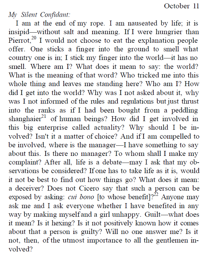 Kulambq's tweet photo. 'I am at the end of my rope. I am nauseated by life; it is insipid - without salt and meaning ... Where am I? What does it mean to say: the world? What is the meaning of that word? Who tricked me into this whole thing and leaves me standing here? Who am I?'

Søren Kierkegaard https://t.co/I1LW500vcM
