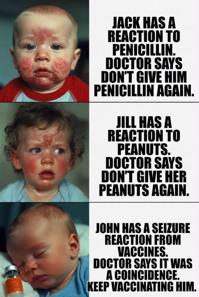 toobaffled's tweet photo. Allergic to penicillin? Avoid it.

Allergic to peanuts? Avoid it.

Seizure after vaccines? 

‘Coincidence. Schedule the next ones.’

The double standard is the real side effect. https://t.co/ySq06SskN8