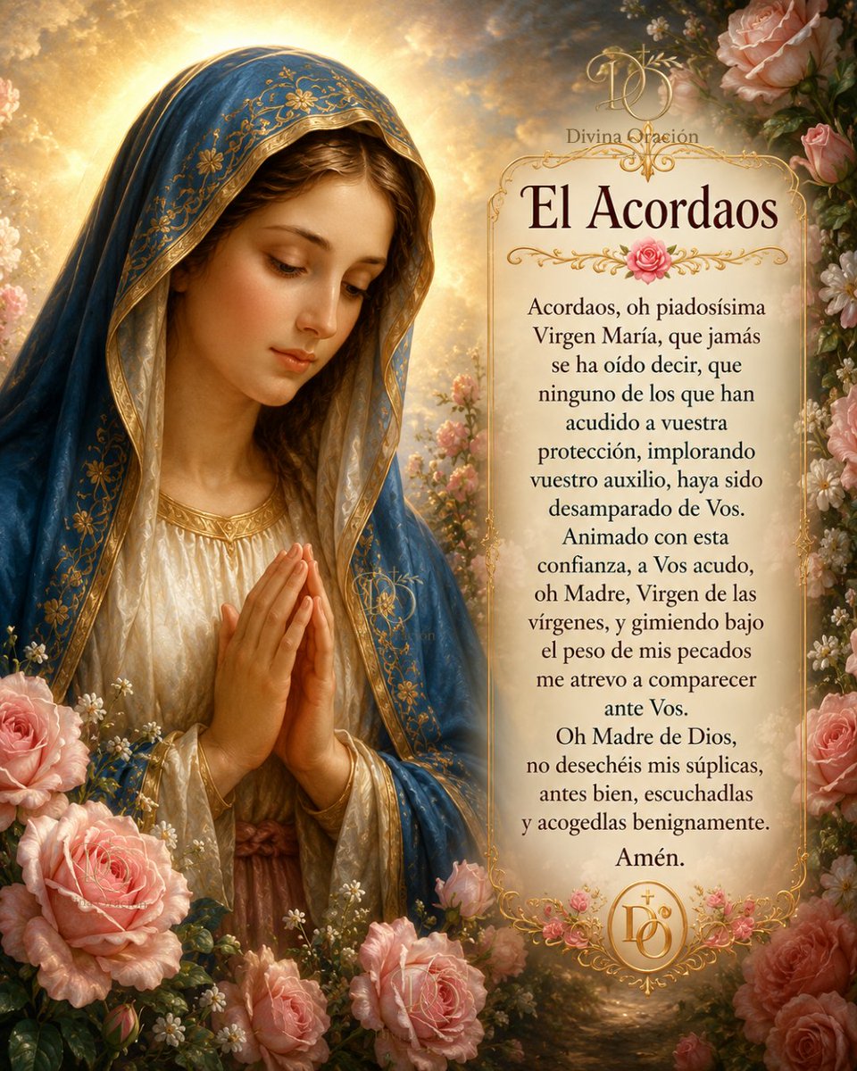 l_lbastidas48's tweet photo. 🌹 El Acordaos

🌹 El "Acordaos" es una de las oraciones marianas  más queridas por la  Iglesia. Confiemos hoy  nuestras intenciones a la  Santísima Virgen María.

Acordaos, oh piadosísima
Virgen María, que jamás se  ha oído decir, que ninguno  de los que han acudido a  vuestra protección,  implorando vuestro auxilio,  haya sido desamparado de  Vos.

Animado con esta  confianza, a Vos acudo, oh  Madre, Virgen de las  vírgenes, y gimiendo bajo  el peso de mis pecados me  atrevo a comparecer ante  Vos.

Oh Madre de Dios, no  desechéis mis súplicas  antes bien, escuchadlas y  acogedlas benignamente.

#ElAcordaos
#VirgenMaría 
#DivinaOración